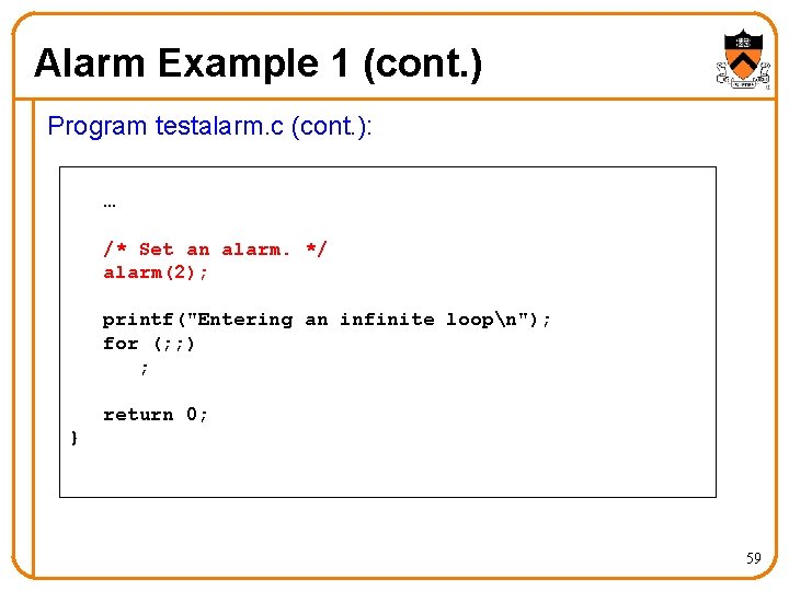Alarm Example 1 (cont. ) Program testalarm. c (cont. ): … /* Set an