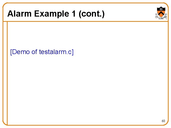 Alarm Example 1 (cont. ) [Demo of testalarm. c] 60 