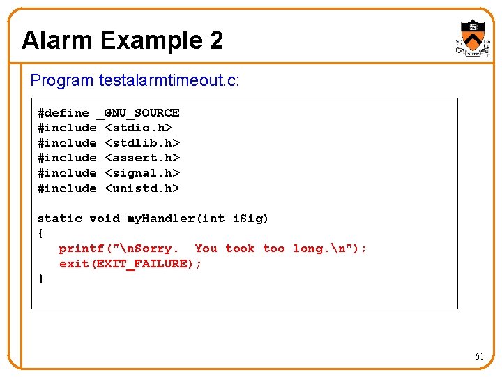 Alarm Example 2 Program testalarmtimeout. c: #define _GNU_SOURCE #include <stdio. h> #include <stdlib. h>