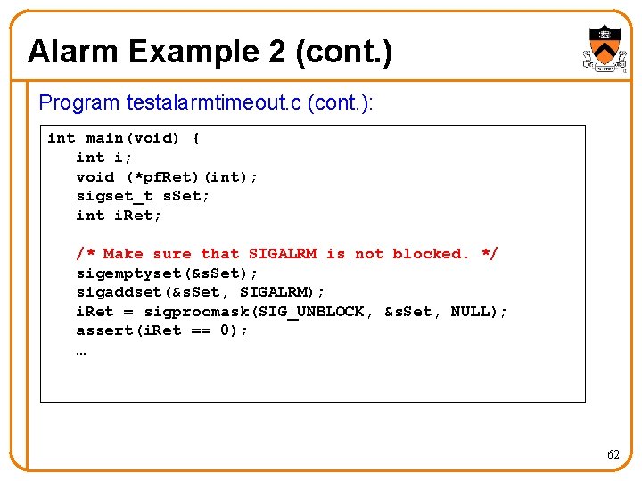 Alarm Example 2 (cont. ) Program testalarmtimeout. c (cont. ): int main(void) { int