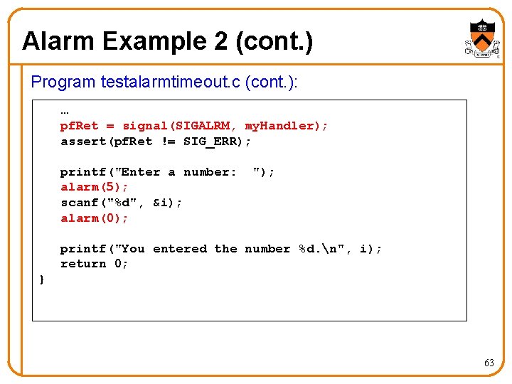 Alarm Example 2 (cont. ) Program testalarmtimeout. c (cont. ): … pf. Ret =