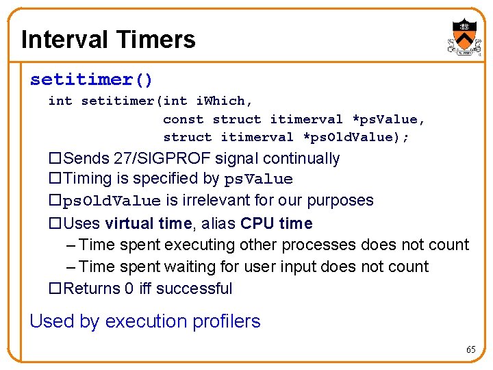 Interval Timers setitimer() int setitimer(int i. Which, const struct itimerval *ps. Value, struct itimerval