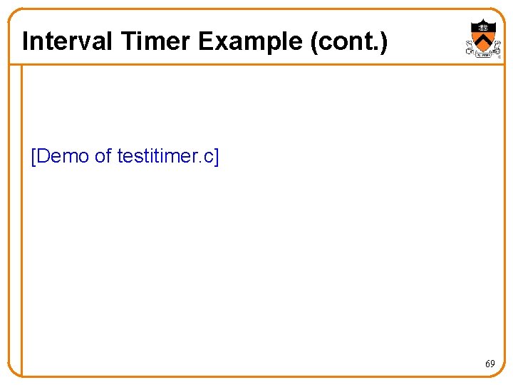Interval Timer Example (cont. ) [Demo of testitimer. c] 69 