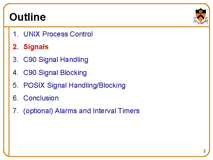 Outline 1. UNIX Process Control 2. Signals 3. C 90 Signal Handling 4. C
