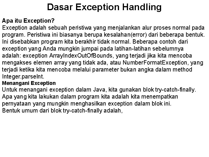 Dasar Exception Handling Apa itu Exception? Exception adalah sebuah peristiwa yang menjalankan alur proses