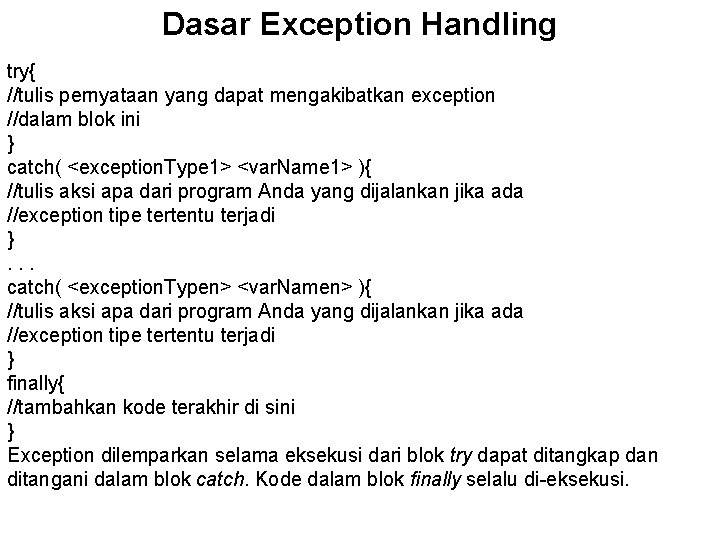 Dasar Exception Handling try{ //tulis pernyataan yang dapat mengakibatkan exception //dalam blok ini }