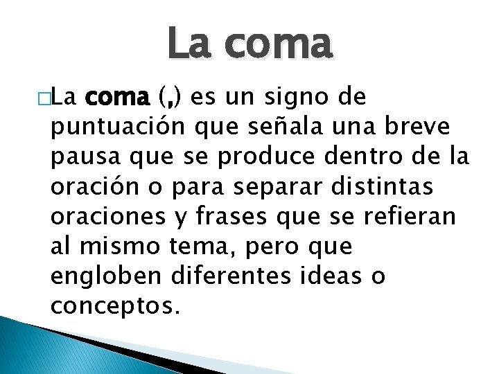 La coma �La coma (, ) es un signo de puntuación que señala una