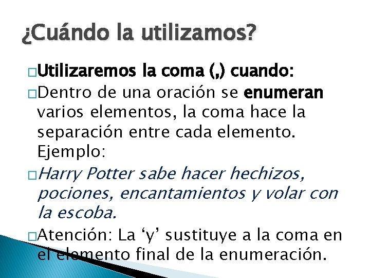 ¿Cuándo la utilizamos? �Utilizaremos la coma (, ) cuando: �Dentro de una oración se