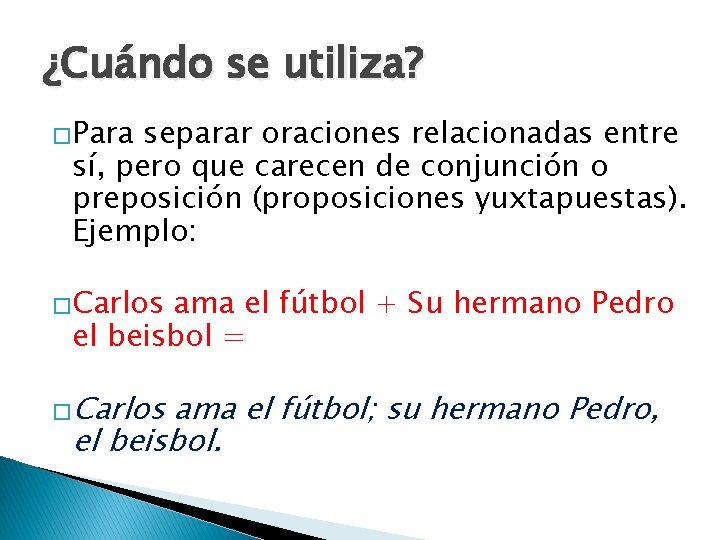 ¿Cuándo se utiliza? �Para separar oraciones relacionadas entre sí, pero que carecen de conjunción