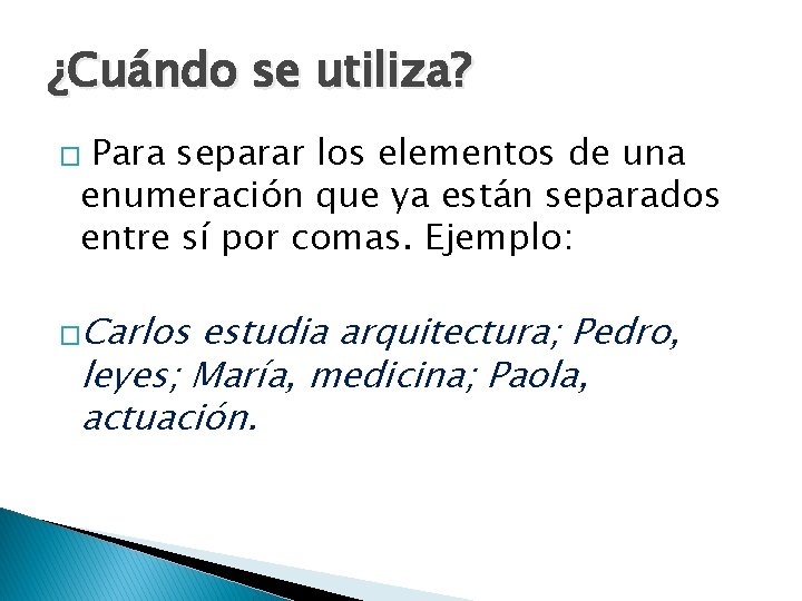 ¿Cuándo se utiliza? � Para separar los elementos de una enumeración que ya están