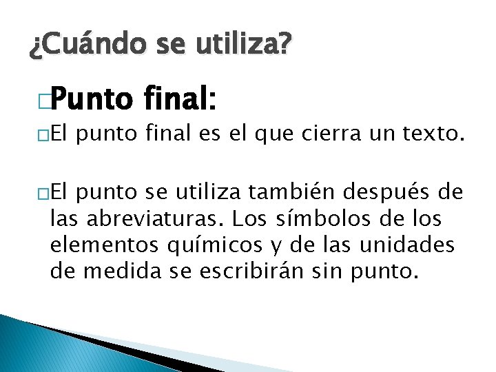 ¿Cuándo se utiliza? �Punto �El final: punto final es el que cierra un texto.