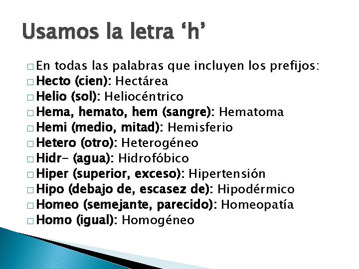 Usamos la letra ‘h’ � En todas las palabras que incluyen los prefijos: �