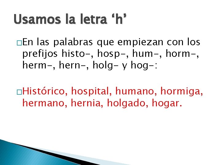 Usamos la letra ‘h’ �En las palabras que empiezan con los prefijos histo-, hosp-,