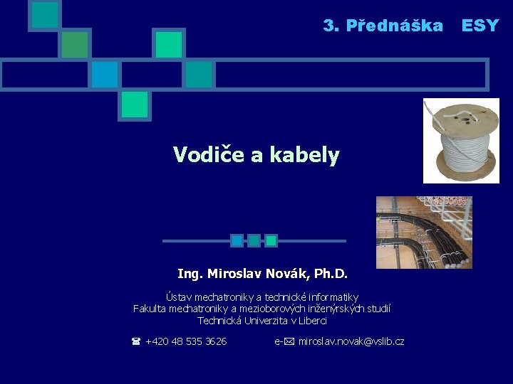 3. Přednáška ESY Vodiče a kabely Ing. Miroslav Novák, Ph. D. Ústav mechatroniky a