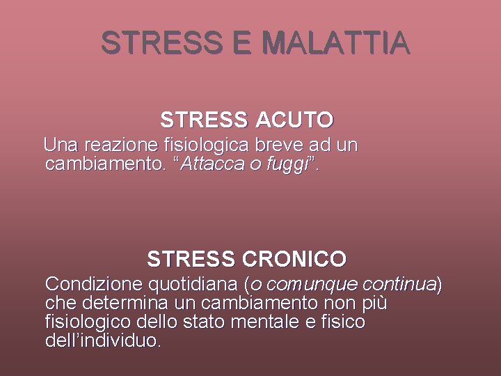 STRESS E MALATTIA STRESS ACUTO Una reazione fisiologica breve ad un cambiamento. “Attacca o