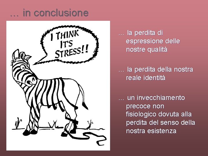 … in conclusione … la perdita di espressione delle nostre qualità … la perdita
