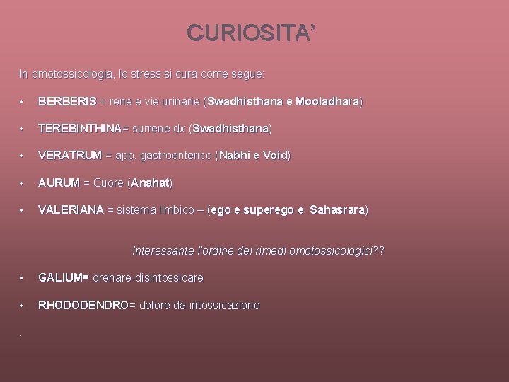 CURIOSITA’ In omotossicologia, lo stress si cura come segue: • BERBERIS = rene e