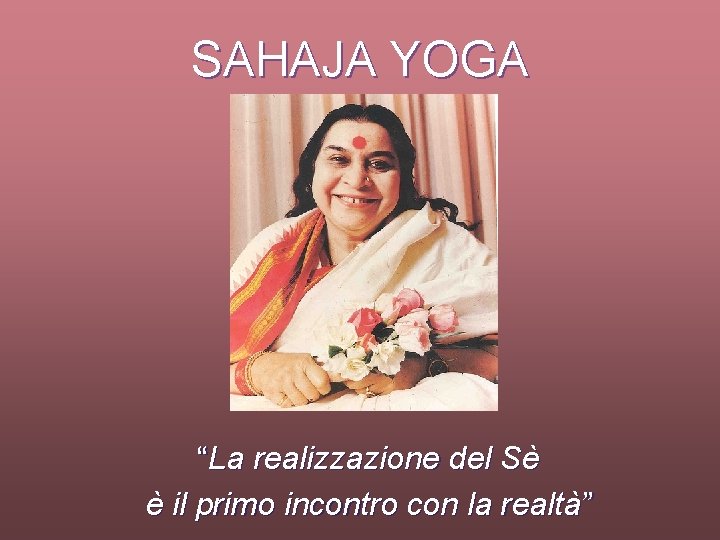 SAHAJA YOGA “La realizzazione del Sè è il primo incontro con la realtà” 