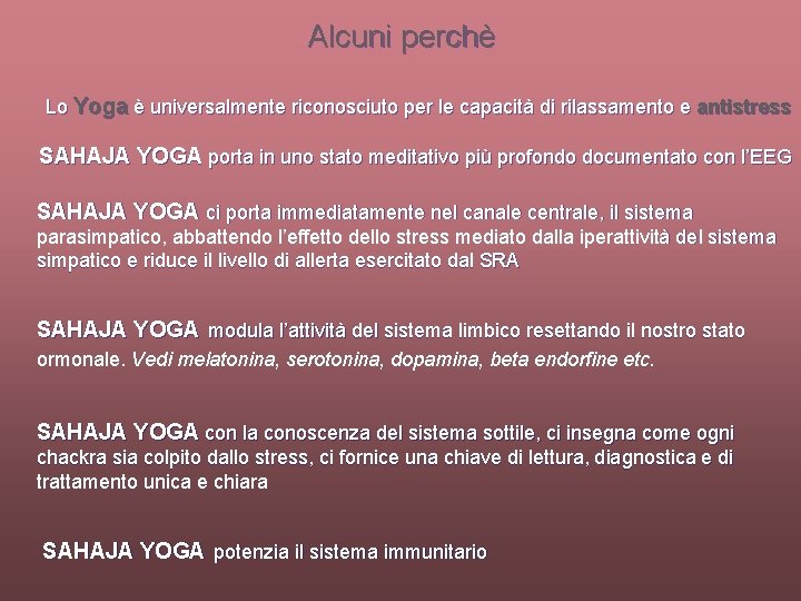 Alcuni perchè Lo Yoga è universalmente riconosciuto per le capacità di rilassamento e antistress