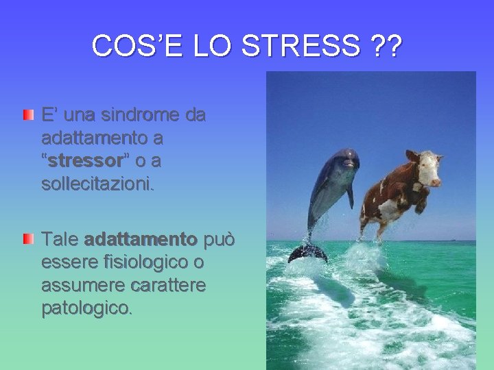 COS’E LO STRESS ? ? E’ una sindrome da adattamento a “stressor” o a