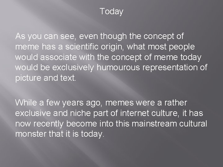 Today As you can see, even though the concept of meme has a scientific