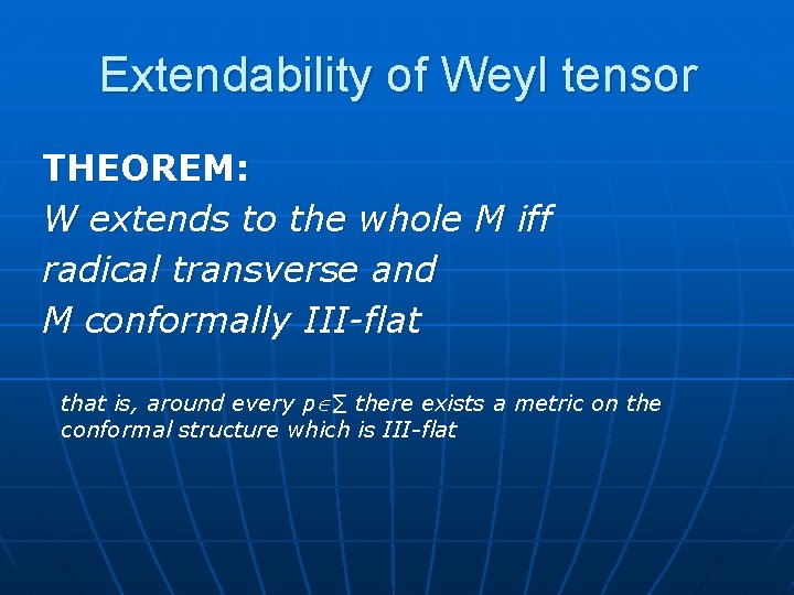 Extendability of Weyl tensor THEOREM: W extends to the whole M iff radical transverse