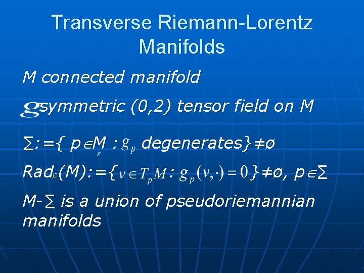 Transverse Riemann-Lorentz Manifolds M connected manifold symmetric (0, 2) tensor field on M ∑: