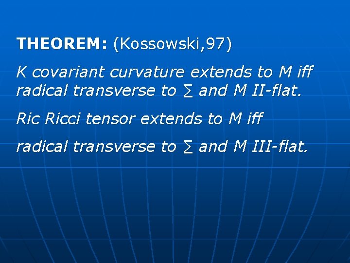 THEOREM: (Kossowski, 97) K covariant curvature extends to M iff radical transverse to ∑
