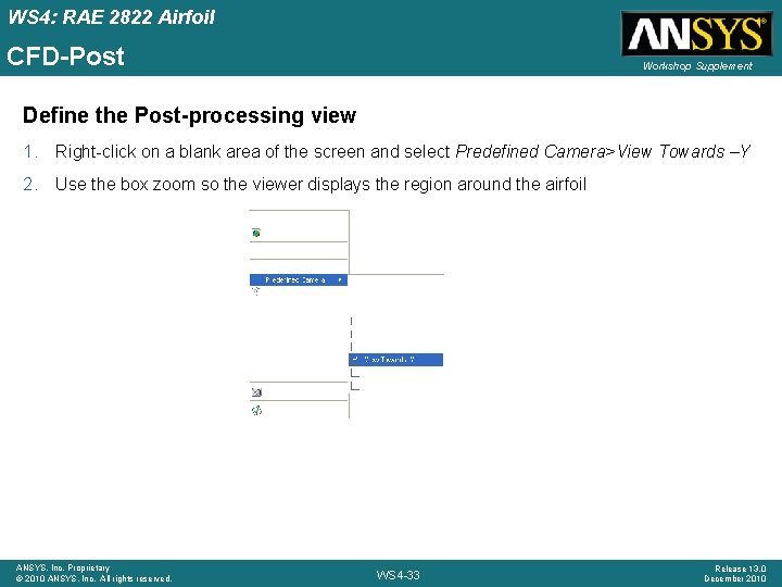 WS 4: RAE 2822 Airfoil CFD-Post Workshop Supplement Define the Post-processing view 1. Right-click WS 4: RAE 2822 Airfoil CFD-Post Workshop Supplement Define the Post-processing view 1. Right-click