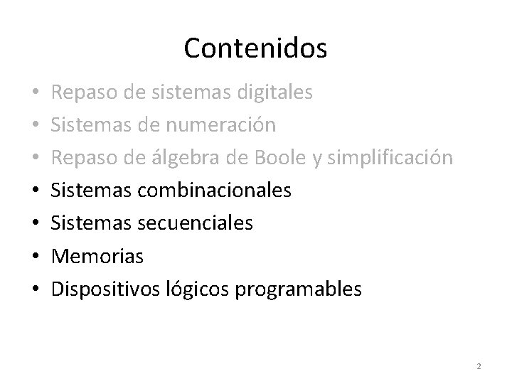 Contenidos • • Repaso de sistemas digitales Sistemas de numeración Repaso de álgebra de