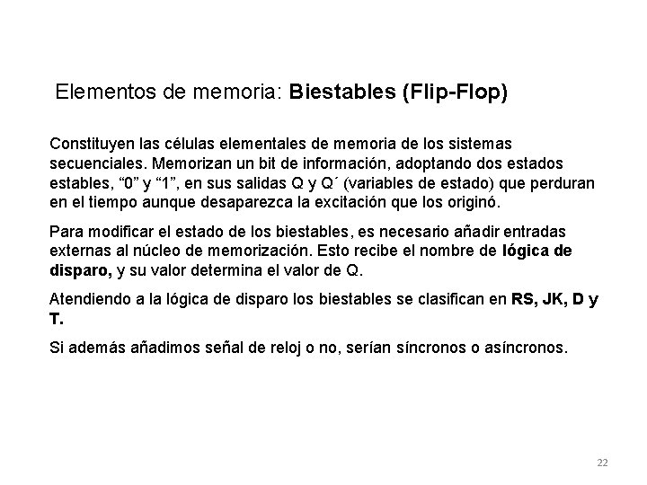 Elementos de memoria: Biestables (Flip-Flop) Constituyen las células elementales de memoria de los sistemas