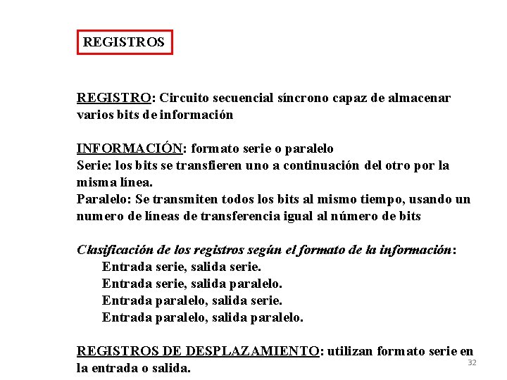 REGISTROS REGISTRO: Circuito secuencial síncrono capaz de almacenar varios bits de información INFORMACIÓN: formato