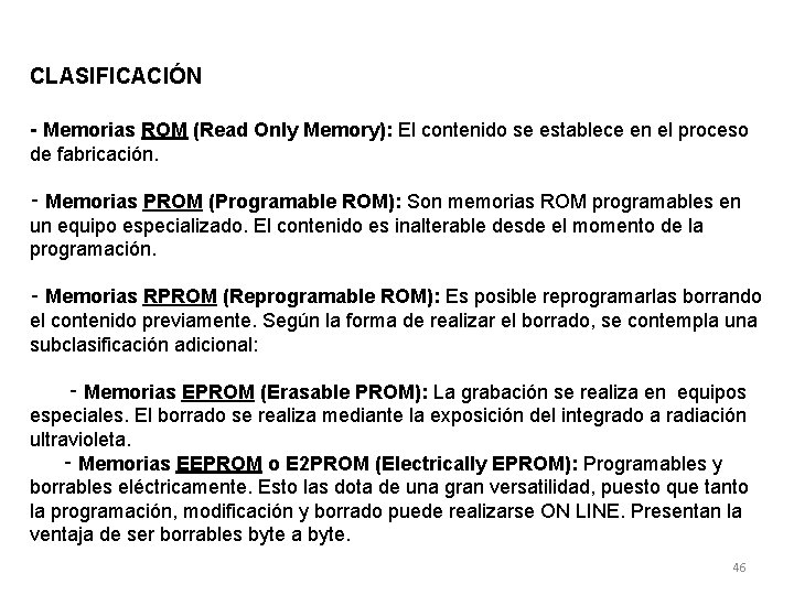 CLASIFICACIÓN - Memorias ROM (Read Only Memory): El contenido se establece en el proceso