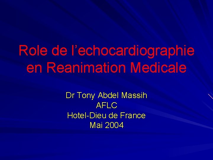 Role de l’echocardiographie en Reanimation Medicale Dr Tony Abdel Massih AFLC Hotel-Dieu de France