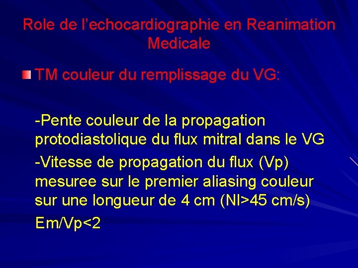 Role de l’echocardiographie en Reanimation Medicale TM couleur du remplissage du VG: -Pente couleur
