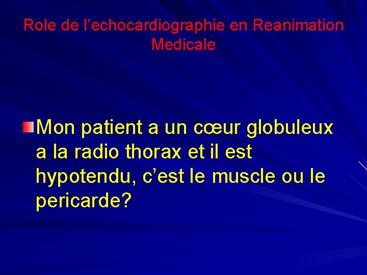 Role de l’echocardiographie en Reanimation Medicale Mon patient a un cœur globuleux a la