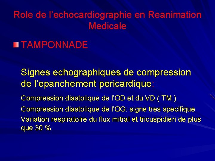 Role de l’echocardiographie en Reanimation Medicale TAMPONNADE Signes echographiques de compression de l’epanchement pericardique: