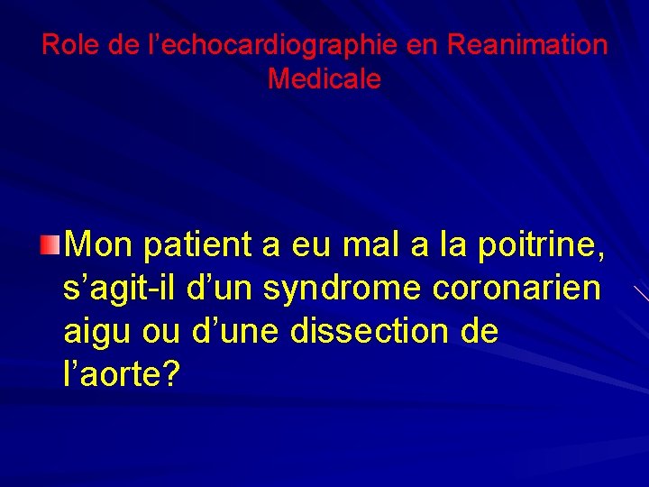 Role de l’echocardiographie en Reanimation Medicale Mon patient a eu mal a la poitrine,