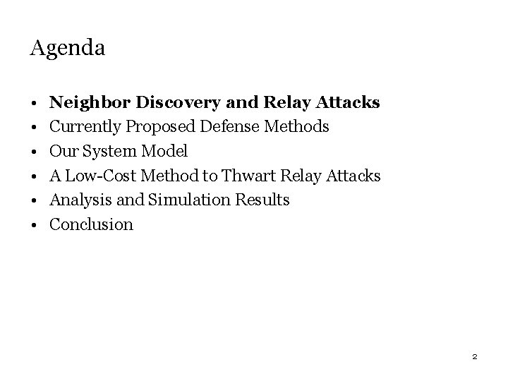 Agenda • • • Neighbor Discovery and Relay Attacks Currently Proposed Defense Methods Our