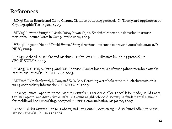 References [BC 93] Stefan Brands and David Chaum. Distance-bounding protocols. In Theory and Application