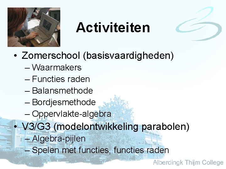 Activiteiten • Zomerschool (basisvaardigheden) – Waarmakers – Functies raden – Balansmethode – Bordjesmethode –