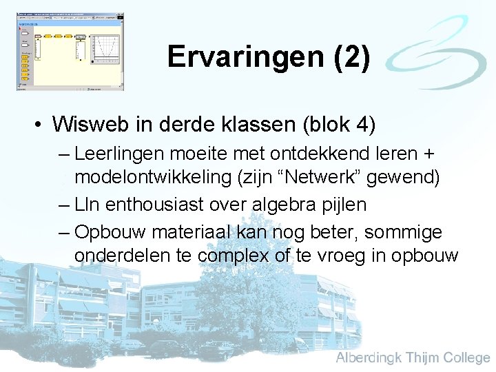 Ervaringen (2) • Wisweb in derde klassen (blok 4) – Leerlingen moeite met ontdekkend