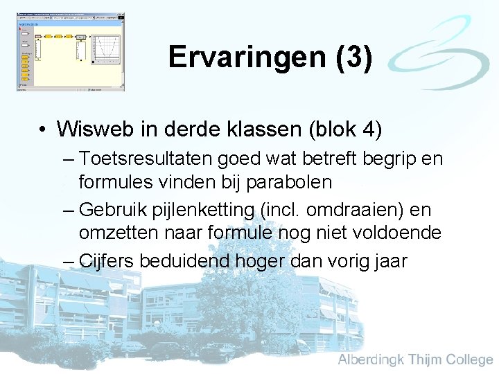 Ervaringen (3) • Wisweb in derde klassen (blok 4) – Toetsresultaten goed wat betreft