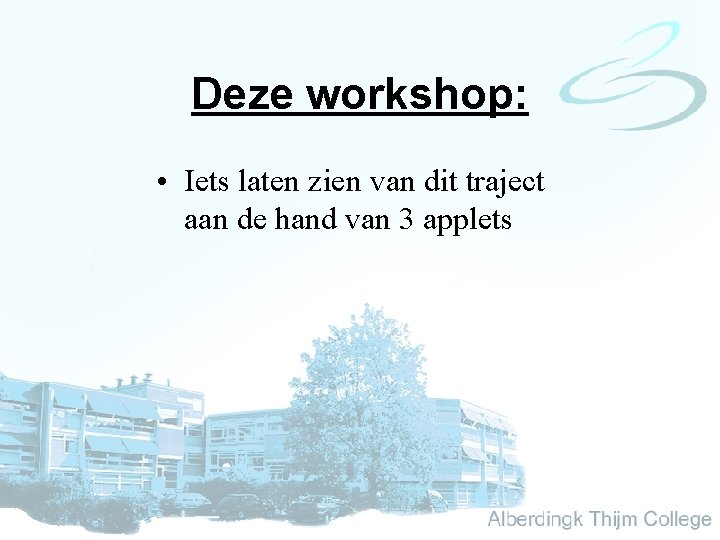 Deze workshop: • Iets laten zien van dit traject aan de hand van 3