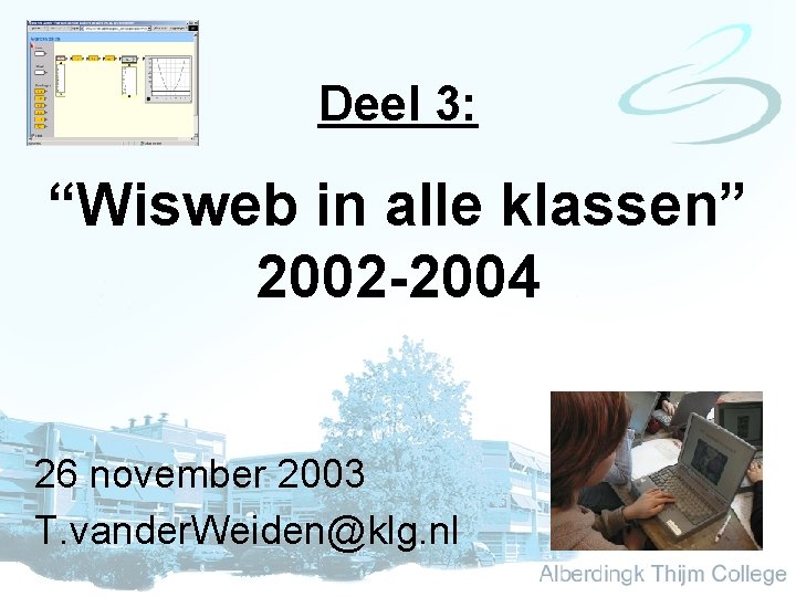 Deel 3: “Wisweb in alle klassen” 2002 -2004 26 november 2003 T. vander. Weiden@klg.