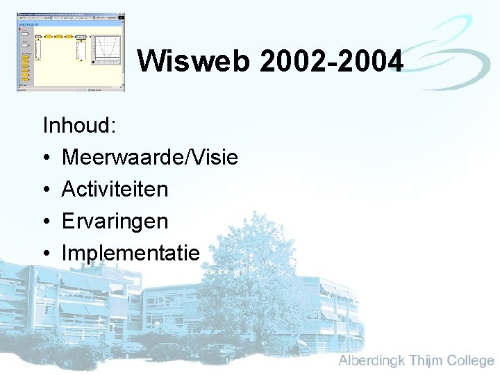 Wisweb 2002 -2004 Inhoud: • Meerwaarde/Visie • Activiteiten • Ervaringen • Implementatie 
