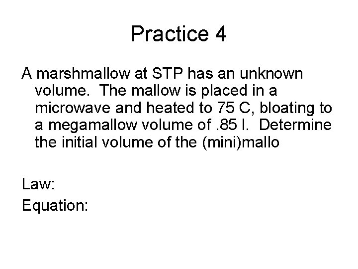 Practice 4 A marshmallow at STP has an unknown volume. The mallow is placed