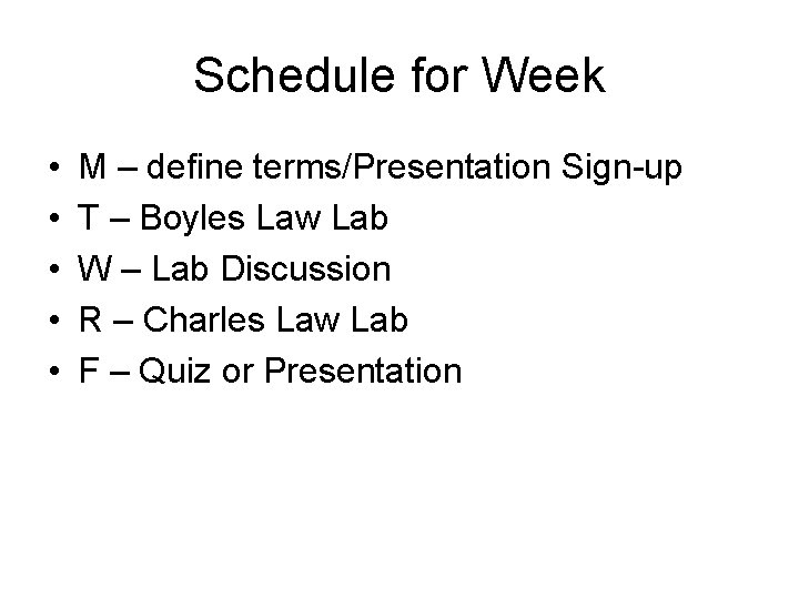 Schedule for Week • • • M – define terms/Presentation Sign-up T – Boyles