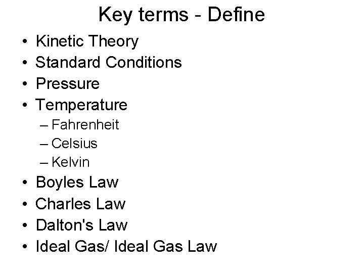 Key terms - Define • • Kinetic Theory Standard Conditions Pressure Temperature – Fahrenheit