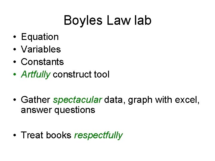 Boyles Law lab • • Equation Variables Constants Artfully construct tool • Gather spectacular